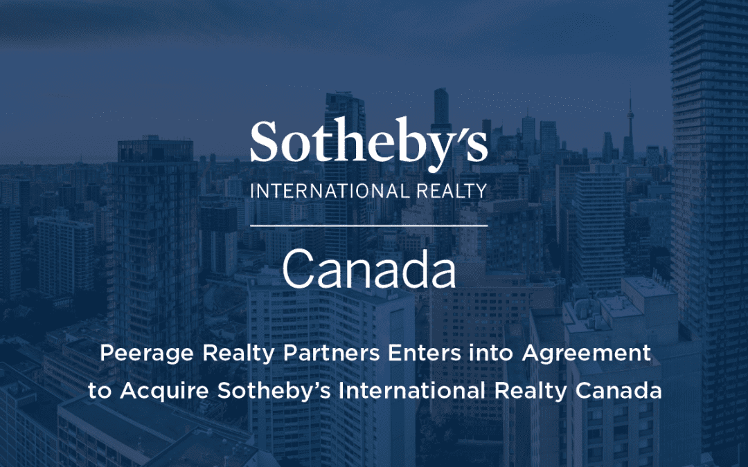 PEERAGE REALTY PARTNERS ENTERS INTO AGREEMENT TO ACQUIRE SOTHEBY’S INTERNATIONAL REALTY CANADA FROM AN AFFILIATE OF DUNDEE CORPORATION